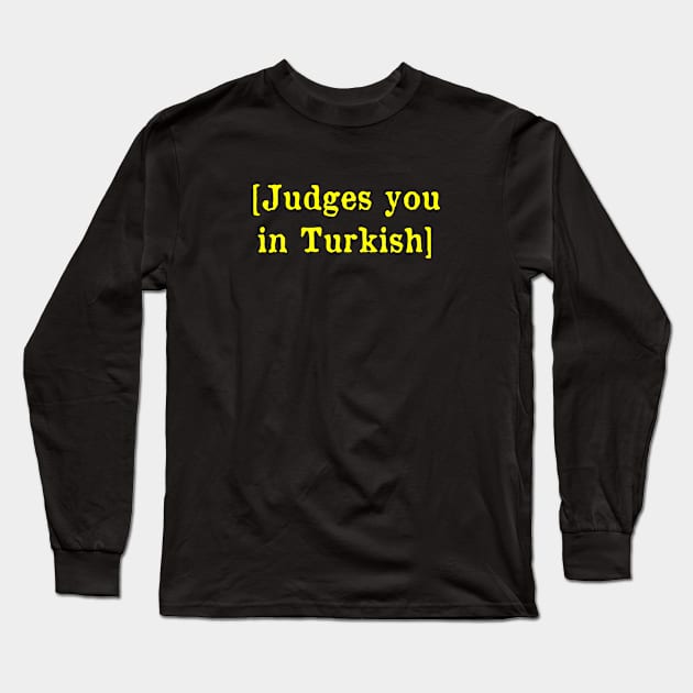 Judges you in Turkish Long Sleeve T-Shirt by MonfreyCavalier